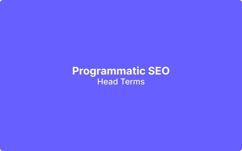 Guide to Finding Head Terms for Programmatic SEO