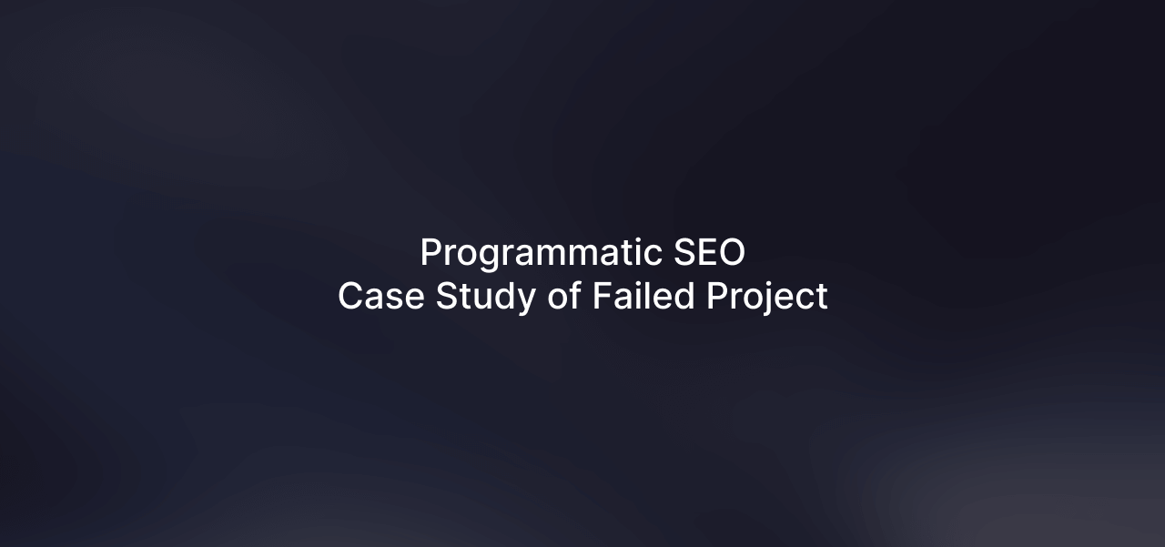 Programmatic SEO Case Study of a Failed Project