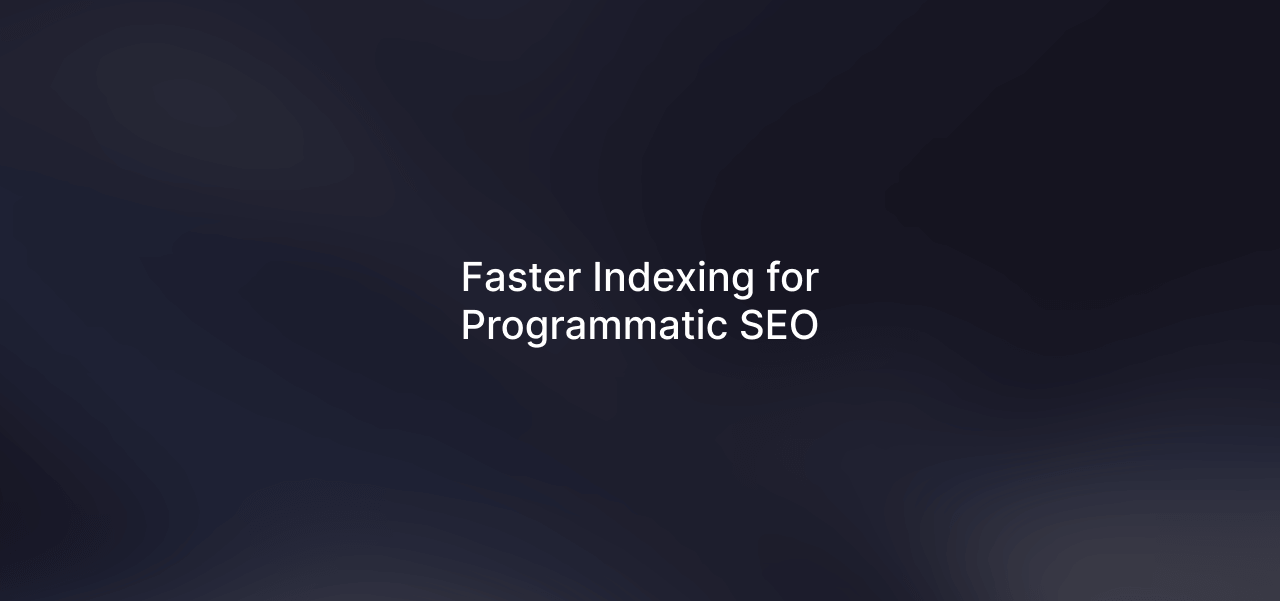 Faster Indexing for Programmatic SEO Sites