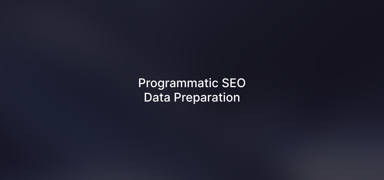 Programmatic SEO Data Preparation Guidelines