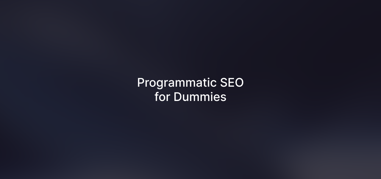 Programmatic SEO for Dummies